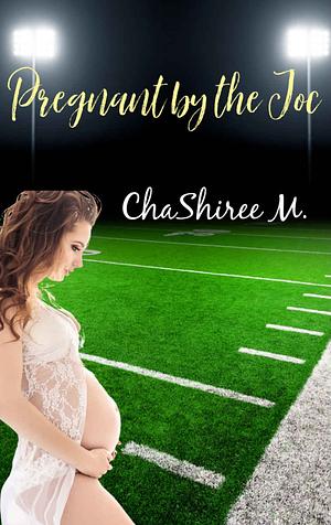 Pregnant by the Joc  by ChaShiree M.