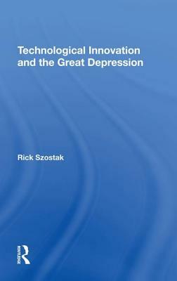 Technological Innovation and the Great Depression by Richard Szostak