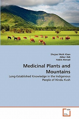 Medicinal Plants and Mountains by Habib Ahmad, Akbar Zeb, Shujaul Mulk Khan