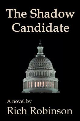 The Shadow Candidate by Rich Robinson