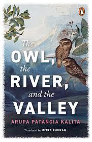 The Owl, The River and The Valley by Arupa Patangia Kalita