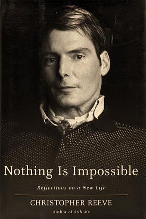 Nothing is Impossible: Reflections on a New Life by Christopher Reeve