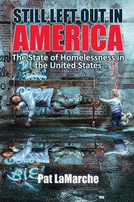 Still Left Out In America: The State of Homelessness in the United States by Pat LaMarche