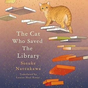 The Cat Who Saved the Library by Sōsuke Natsukawa