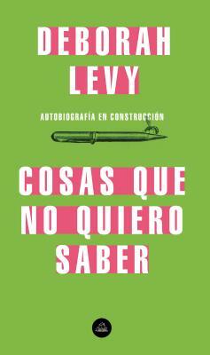 Cosas Que No Quiero Saber by Deborah Levy