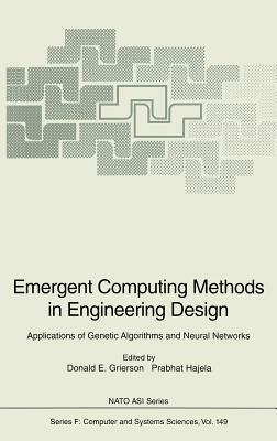 Emergent Computing Methods in Engineering Design: Applications of Genetic Algorithms and Neural Networks by 