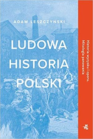 Ludowa historia Polski by Adam Leszczyński