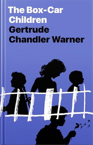 The Box-Car Children by Gertrude Chandler Warner