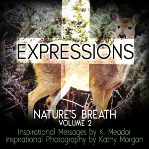 Nature's Breath: Expressions: Volume 2 by K. Meador