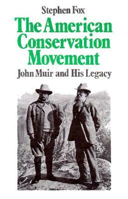 American Conservation Movement: John Muir and His Legacy by Stephen Fox