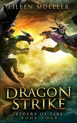 Dragon Strike: Riders of Fire, Book Four - A Dragons' Realm novel by Eileen Mueller