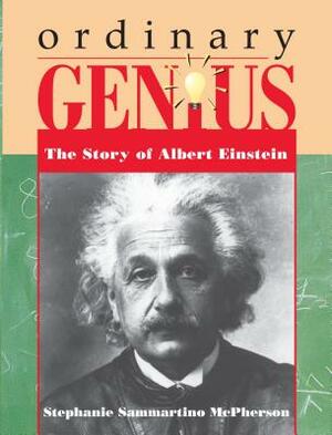 Ordinary Genius: The Story of Albert Einstein by Stephanie Sammartino McPherson