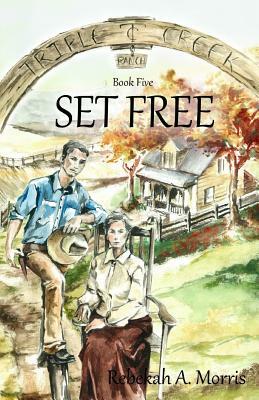 Triple Creek Ranch - Set Free by Rebekah A. Morris