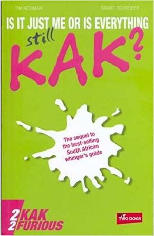 Is It Just Me Or Is Everything Still Kak? : 2Kak 2Furious by Tim Richman, Grant Schreiber