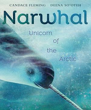 Narwhal: Unicorn of the Arctic by Candace Fleming
