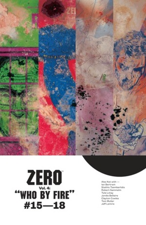 Zero, Vol. 4: Who By Fire by Aleš Kot, Tom Muller, Ian Bertram, Tula Lotay, Jeff Lemire, Jordie Bellaire, Clayton Cowles