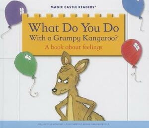 What Do You Do with a Grumpy Kangaroo?: A Book about Feelings by Jane Belk Moncure