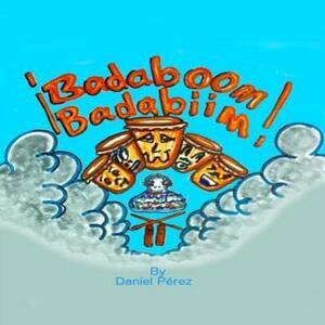 Badaboom Badabiim!: Musical Bilingual English and Spanish educational children's book by Daniel Perez