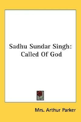 Sadhu Sundar Singh: Called Of God by Rebecca Jane Parker