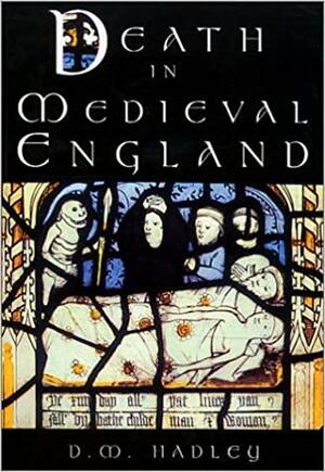 Death in Medieval England: An Archaeology by Dawn M. Hadley