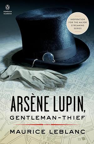 Arsène Lupin, Gentleman-Thief: Inspiration for the Major Streaming Series by Maurice Leblanc