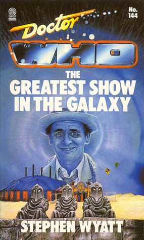 Doctor Who: The Greatest Show in the Galaxy by Stephen Wyatt