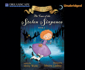 The Case of the Stolen Sixpence: The Mysteries of Maisie Hitchins by Holly Webb