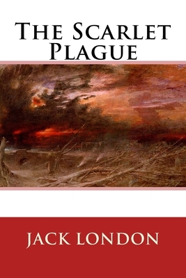 The Scarlet Plague by Jack London