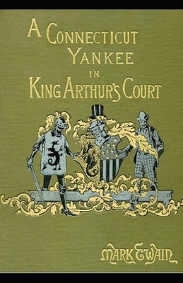 A Connecticut Yankee in King Arthur's Court Illustrated by Mark Twain