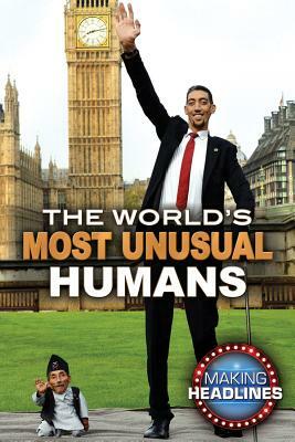 The World's Most Unusual Humans by Mike Parker, Joseph Arrington