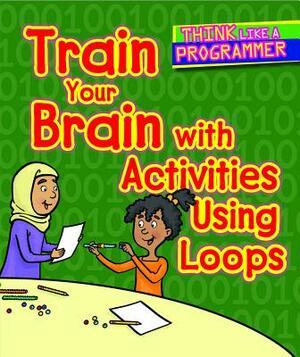 Train Your Brain with Activities Using Loops by Emilee Hillman