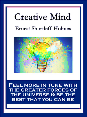 Creative Mind by Ernest S. Holmes