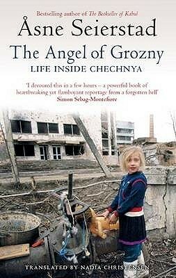 The Angel Of Grozny: Life Inside Chechnya by Åsne Seierstad