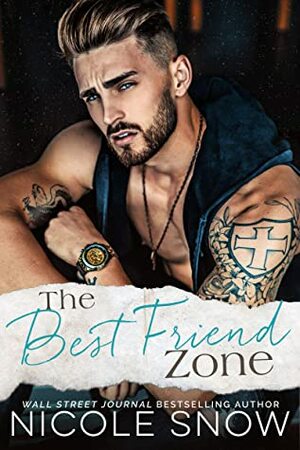 The Best Friend Zone: A Small Town Romance by Nicole Snow