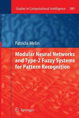 Modular Neural Networks and Type-2 Fuzzy Systems for Pattern Recognition by Patricia Melin