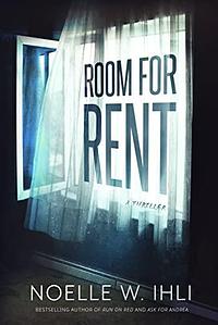 Room for Rent by Noelle W. Ihli, Noelle W. Ihli