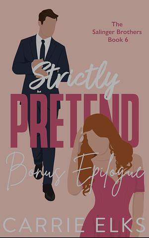 Strictly Pretend - Bonus Epilogue by Carrie Elks