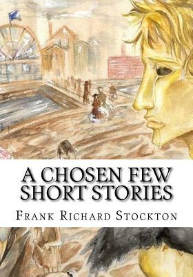 A Chosen Few Short Stories by Frank Richard Stockton