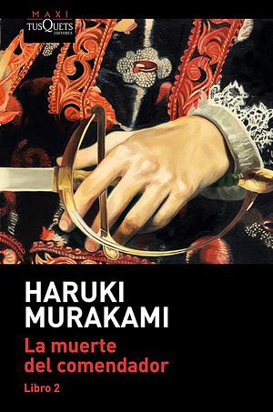 La muerte del comendador, Libro 2 by Haruki Murakami