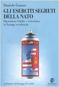 Gli eserciti segreti della Nato. Operazione Gladio e terrorismo in Europa occidentale by Daniele Ganser