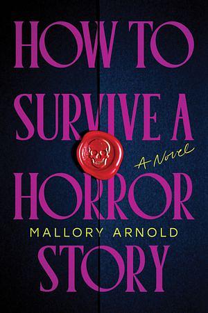 How to Survive a Horror Story by Mallory Arnold