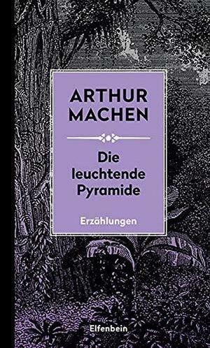 Die leuchtende Pyramide: und andere Erzählungen by Arthur Machen