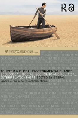 Tourism and Global Environmental Change: Ecological, Economic, Social and Political Interrelationships by 