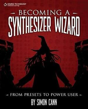 Becoming a Synthesizer Wizard: From Presets to Power User by Simon Cann