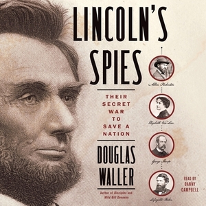 Lincoln's Spies: Their Secret War to Save a Nation by Douglas Waller