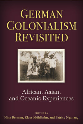 German Colonialism Revisited: African, Asian, and Oceanic Experiences by 