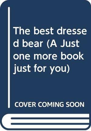 The Best Dressed Bear by Mary Blocksma