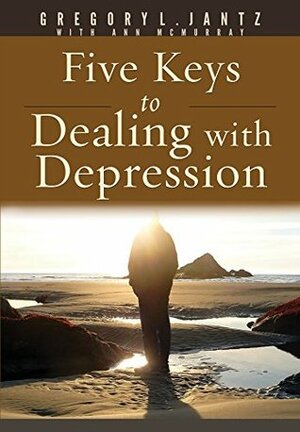 Five Keys to Dealing with Depression by Gregory L. Jantz