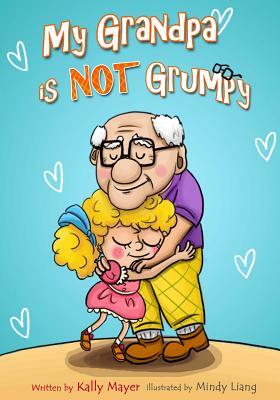 My Grandpa is NOT Grumpy: Funny Rhyming Picture Book for Beginner Readers 2-8 years by Kally Mayer