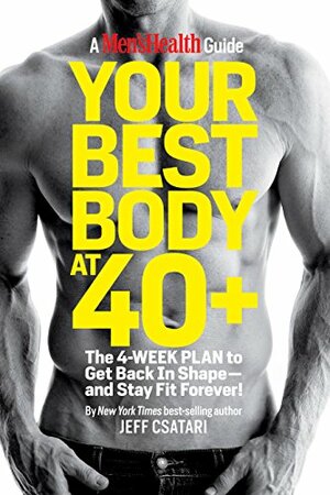 Your Best Body at 40+: The 4-Week Plan to Get Back in Shape-and Stay Fit Forever! by Jeff Csatari